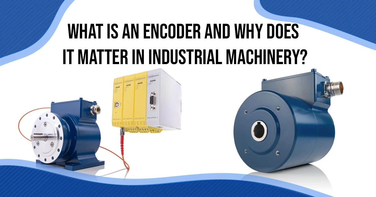 What is an Encoder and Why Does It Matter in Industrial Machinery?