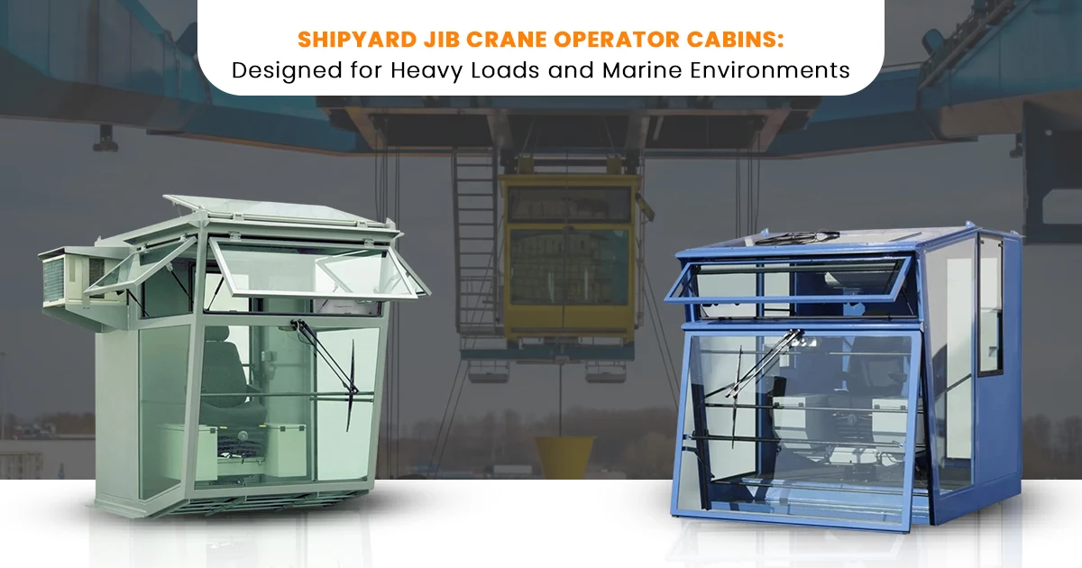 Shipyard Jib Crane Operator Cabins: Designed for Heavy Loads and Marine Environments